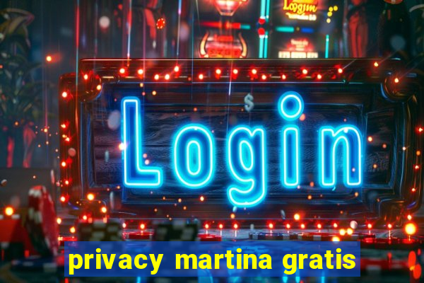 privacy martina gratis